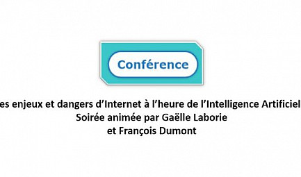 Conférence - Les enjeux et dangers d?Internet à l?heure de l?Intelligence Artificielle Soirée animÃ..